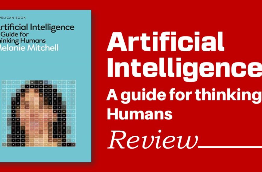 Artificial Intelligence: A Guide for Thinking Humans (2019): Can Machines Equal Human Intelligence Ever