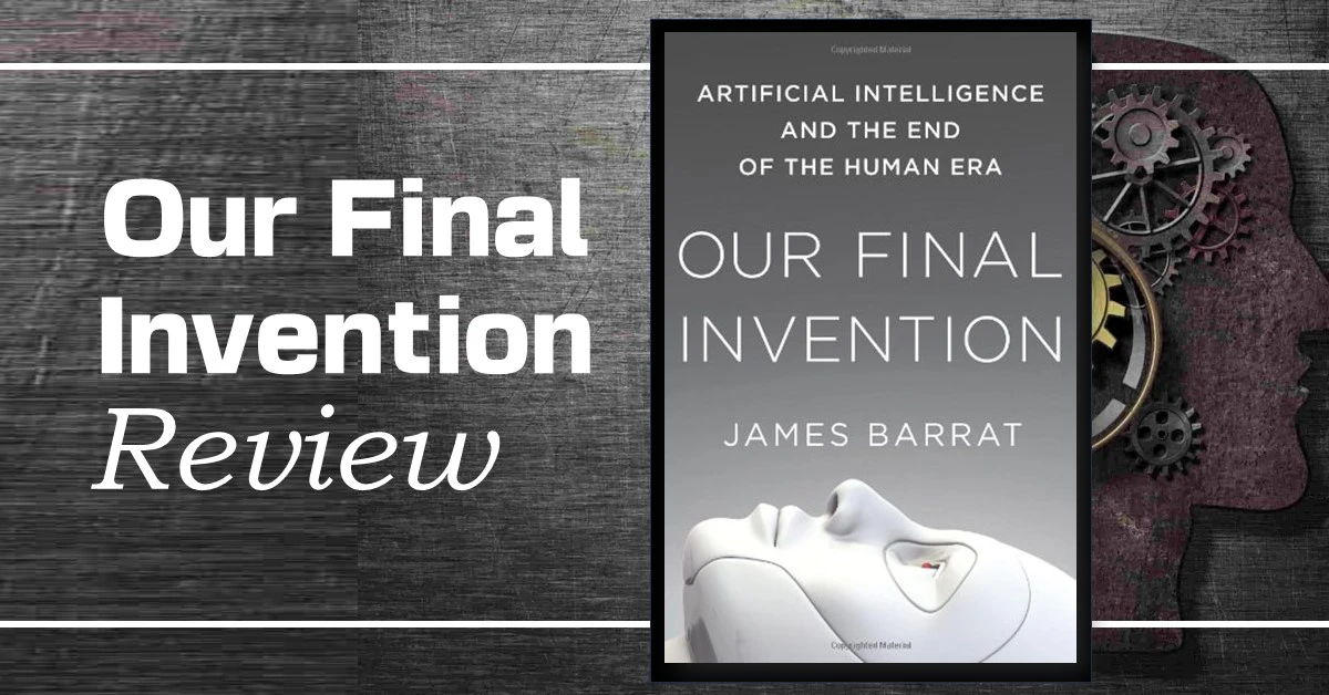 Our Final Invention—A Sobering Warning About AI’s Dark Future that None Dares To Give