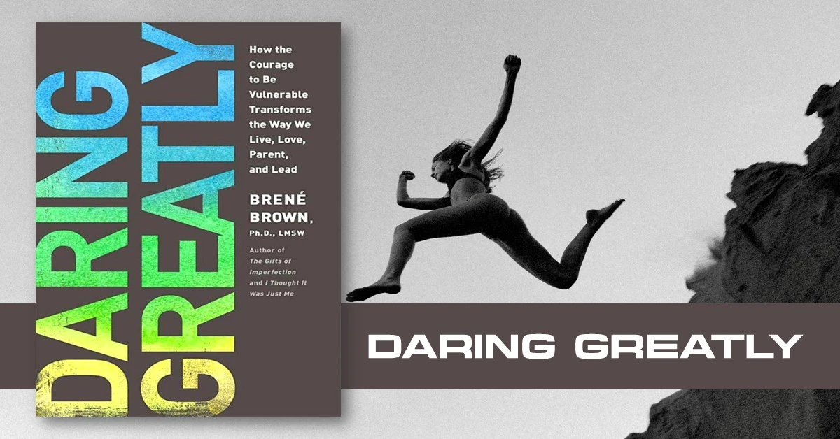 Daring Greatly (2012) Review: 10 Surprising Lessons on Unmasking the Fear of Vulnerability and Finding Strength in Weakness