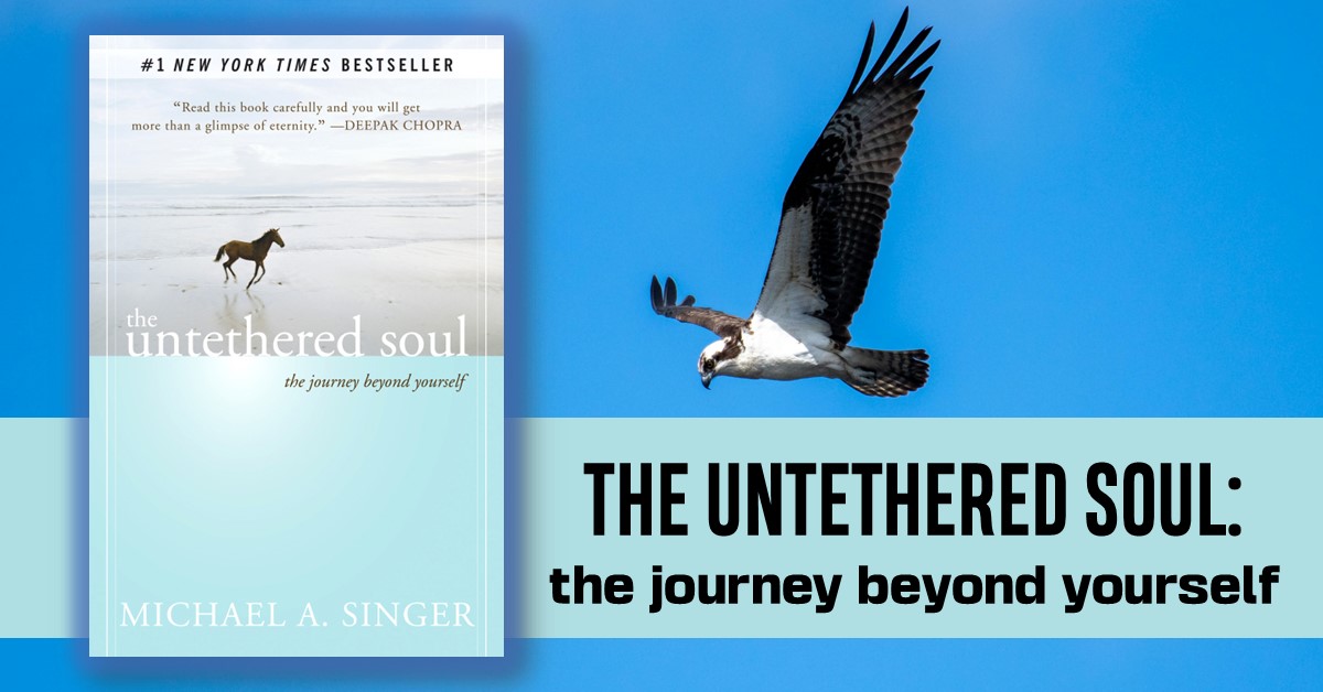 The Untethered Soul And Its 10 Life-Changing Lessons On New Self