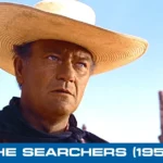 The Searchers (1956) and An Unforgettable Journey Through Time, Culture, and Familial Loyalty