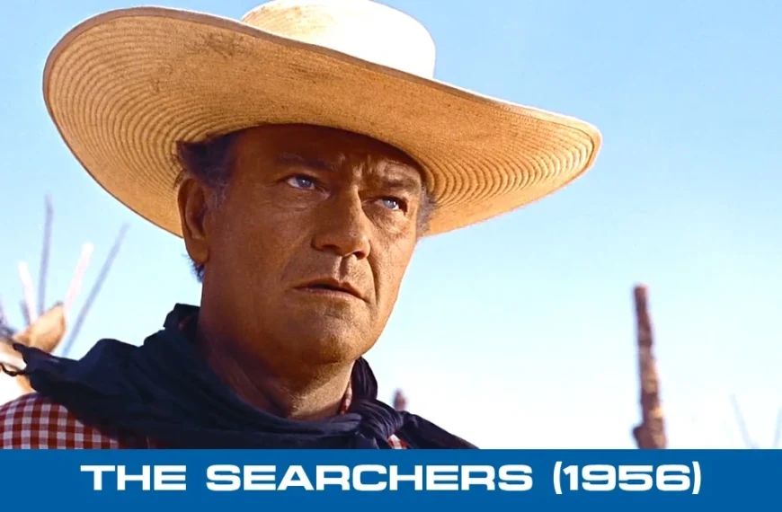 The Searchers (1956) and An Unforgettable Journey Through Time, Culture, and Familial Loyalty