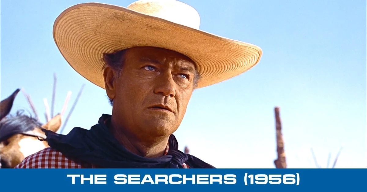 The Searchers (1956) and An Unforgettable Journey Through Time, Culture, and Familial Loyalty