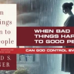 When Bad Things Happen to Good People (1981): Can an Omnipotent God Control Everything?