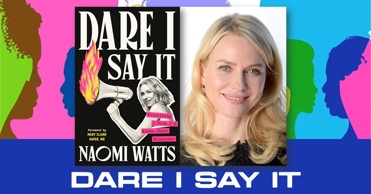 Dare I Say It: Everything I Wish I'd Known About Menopause Naomi Watts Book