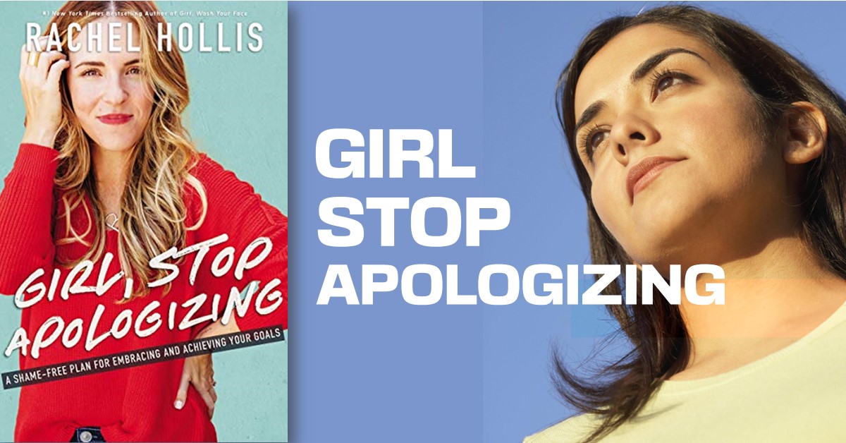 Girl stop apologizing: 10 life changing lessons