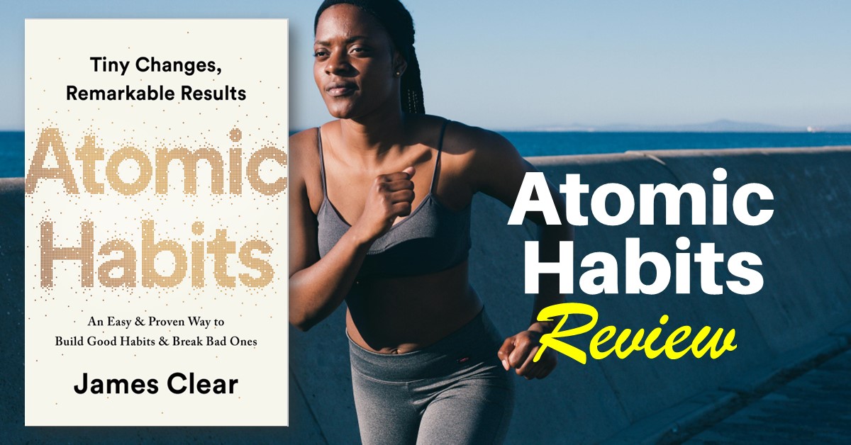 Atomic Habits: How to Break Free from Bad Habits and Build the Life You Deserve